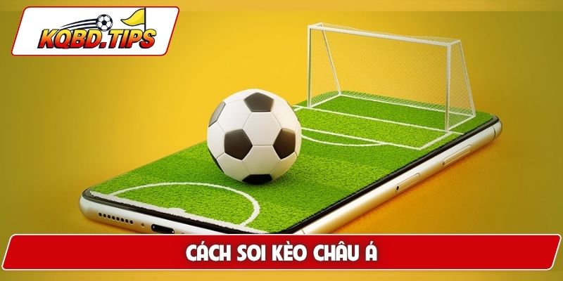 Cách soi kèo châu Á