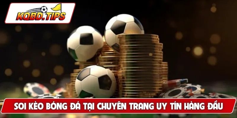 Soi kèo bóng đá tại chuyên trang uy tín hàng đầu